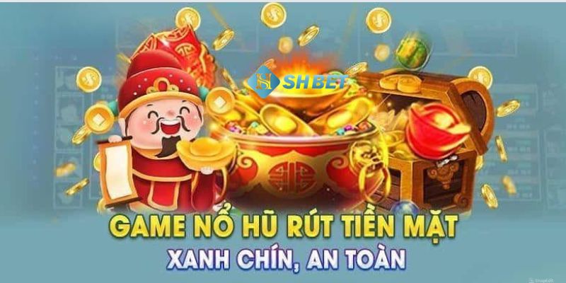 game nổ hũ rút tiền mặt
