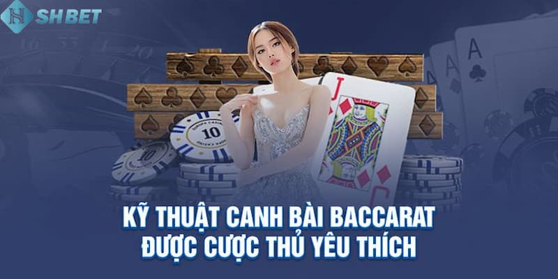 kỹ thuật canh bài baccarat Tìm hiểu kỹ thuật canh bài Baccarat có nghĩa là gì?