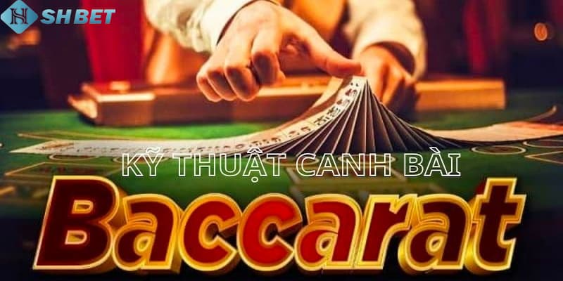 Kỹ thuật canh bài baccarat theo phương pháp gấp thếp