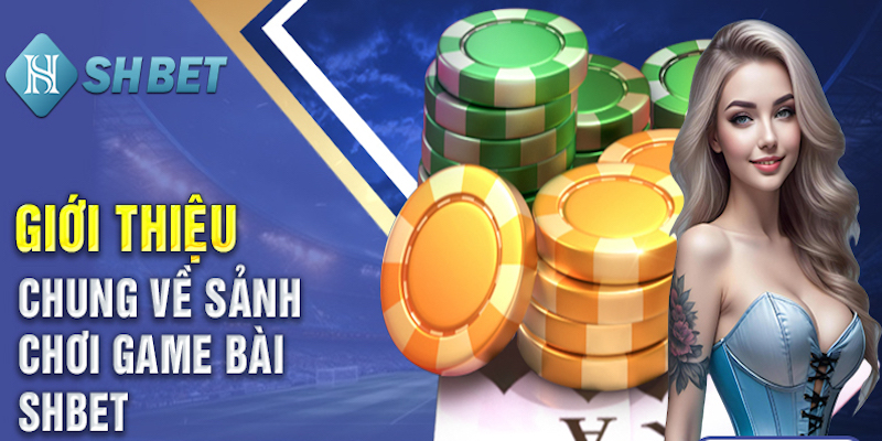 Giới thiệu sảnh cược game bài tại đây