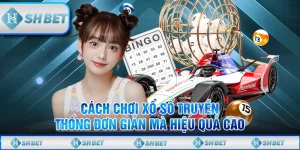 Cách Chơi Xổ Số Truyền Thống Đơn Giản Mà Hiệu Quả Cao
