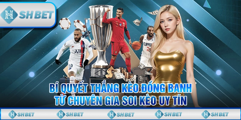 Bí Quyết Thắng Kèo Đồng Banh Từ Chuyên Gia Soi Kèo Uy Tín