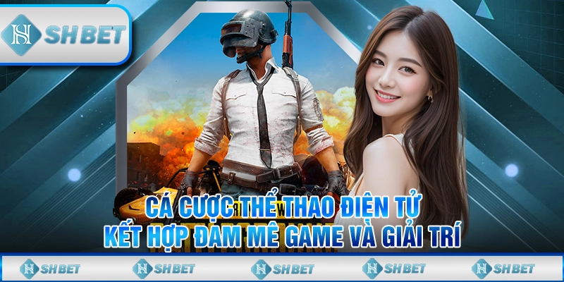 Cá Cược Thể Thao Điện Tử – Kết Hợp Đam Mê Game Và Giải Trí