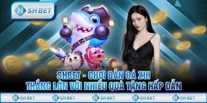SHBET - Chơi Bắn Cá Zui Thắng Lớn Với Nhiều Quà Tặng Hấp Dẫn