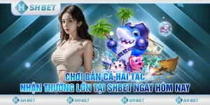 Chơi Bắn Cá Hải Tặc, Nhận Thưởng Lớn Tại SHBET Ngay Hôm Nay