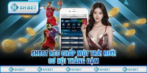 SHBET Kèo Chấp Một Trái Rưỡi - Cơ Hội Thắng Đậm