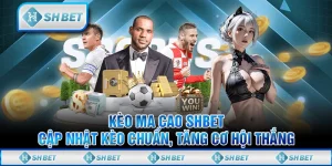 Kèo Ma Cao SHBET - Cập Nhật Kèo Chuẩn, Tăng Cơ Hội Thắng